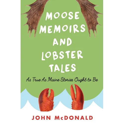 Moose Memoirs and Lobster Tales: As True as Maine Stories Ought to Be - Paperback