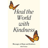 Heal the World with Kindness: Messages of Hope and Kindness - Paperback