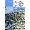 Creating Christian Granada: Society and Religious Culture in an Old-World Frontier City, 1492-1600 - Paperback