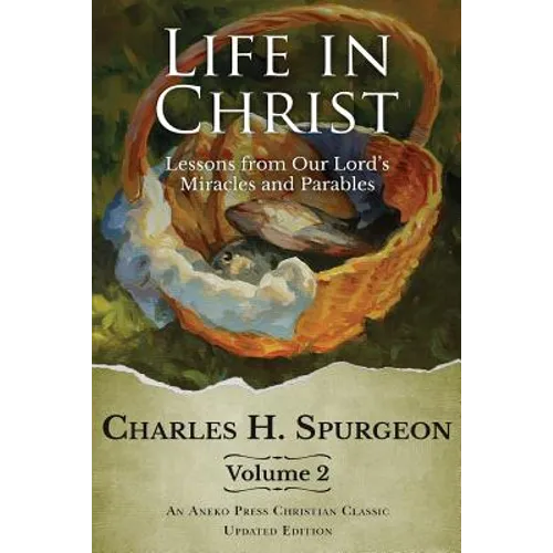 Life in Christ Vol 2: Lessons from Our Lord's Miracles and Parables - Paperback