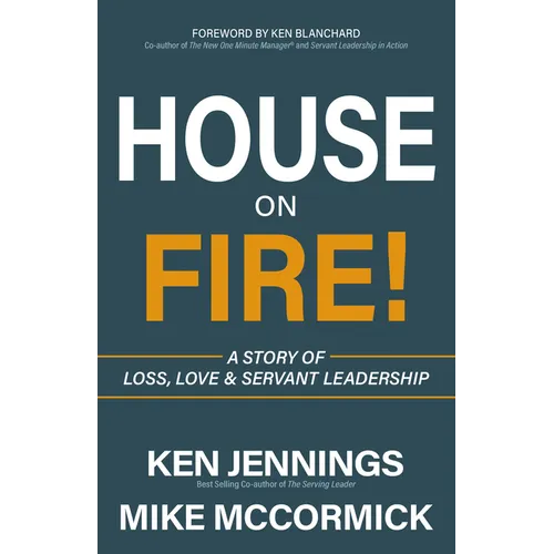 House on Fire!: A Story of Loss, Love & Servant Leadership - Paperback