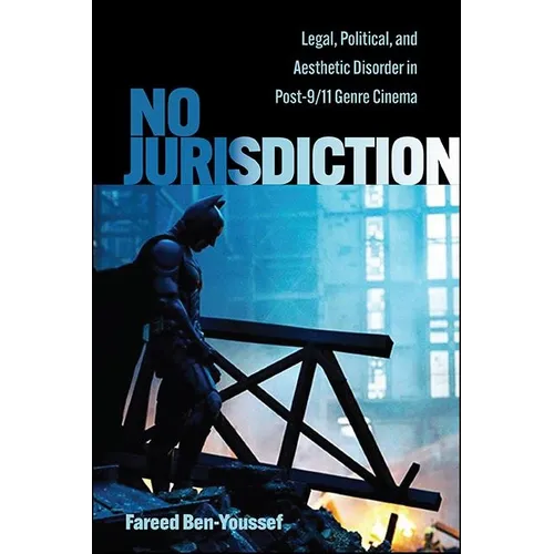 No Jurisdiction: Legal, Political, and Aesthetic Disorder in Post-9/11 Genre Cinema - Paperback