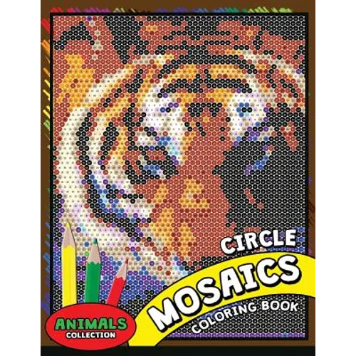 Circle Mosaics Coloring Book 2: Cute Animals Coloring Pages Color by Number Puzzle for Adults - Paperback