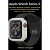 Apple Watch Series 5: The iWatch Beginners & Seniors Tutorial Guide for Exploring WatchOS 6 on all Apple watch series 5, 4, 3 and 2 respectively - Paperback