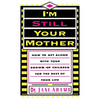 I'm Still Your Mother: How to Get Along with Your Grown-Up Children for the Rest of Your Life - Paperback
