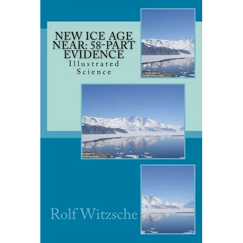 New Ice Age Near: 58-Part Evidence: Illustrated Science - Paperback