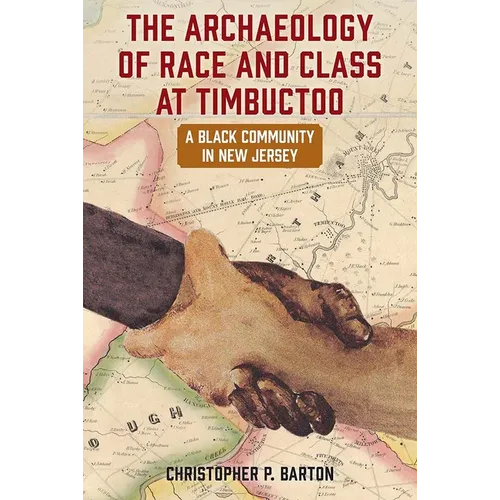 The Archaeology of Race and Class at Timbuctoo: A Black Community in New Jersey - Paperback