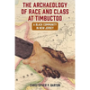 The Archaeology of Race and Class at Timbuctoo: A Black Community in New Jersey - Paperback