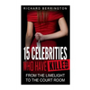 15 Celebrities Who Have Killed: From The Limelight To The Court Room - Paperback