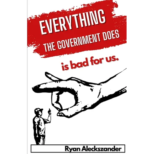Everything the Government Does is Bad For Us - Paperback