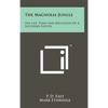 The Magnolia Jungle: The Life, Times And Education Of A Southern Editor - Hardcover