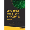 Deep Belief Nets in C++ and Cuda C: Volume 2: Autoencoding in the Complex Domain - Paperback