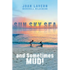 Sun, Sky, Sea, and Sometimes Mud! - Paperback