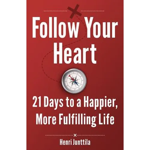 Follow Your Heart: 21 Days to a Happier, More Fulfilling Life - Paperback