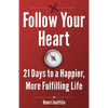 Follow Your Heart: 21 Days to a Happier, More Fulfilling Life - Paperback