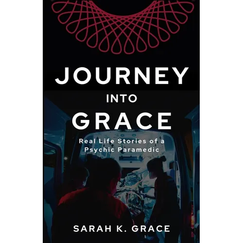 Journey Into Grace: Tales of a Psychic Paramedic - Paperback