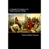Commentaries on the Gallic War: And Other Commentaries of Gaius Julius Caesar - Paperback