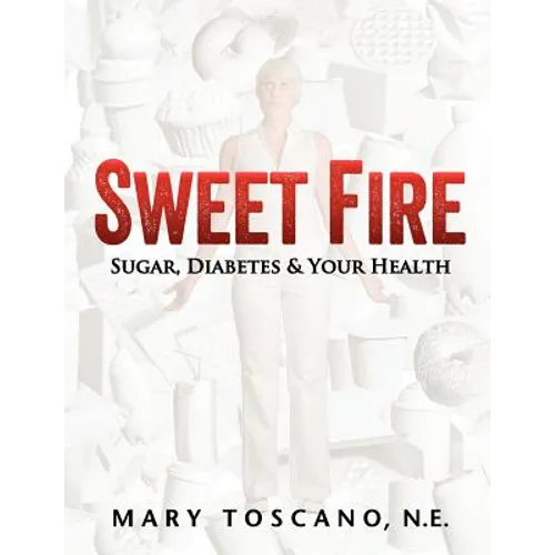 Sweet Fire: Sugar, Diabetes & Your Health - Paperback