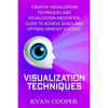 Visualization: Visualization Techniques: Creative Visualization Techniques And Visualization Meditation Guide To Achieve Goals And Op - Paperback