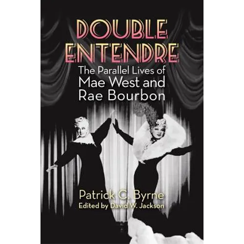Double Entendre: The Parallel Lives of Mae West and Rae Bourbon - Paperback