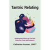 Tantric Relating: Relationship Advice to Find and Keep Sex, Love and Romance - Paperback