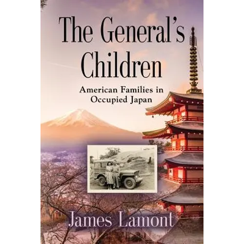 The General's Children: American Families in Occupied Japan - Paperback