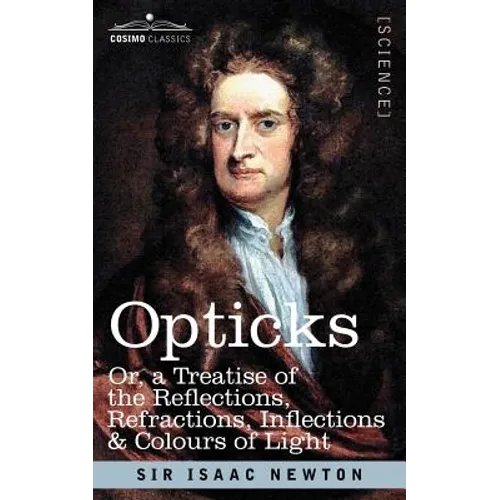 Opticks: Or a Treatise of the Reflections, Refractions, Inflections & Colours of Light - Paperback