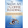 The Secret Art of Coffee Reading: Ancient Secret Revealed - Paperback