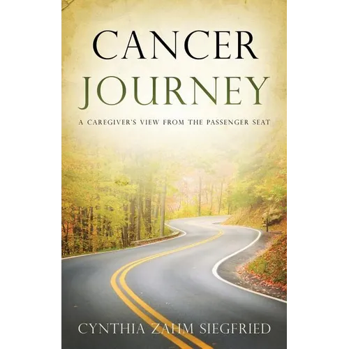 Cancer Journey: A Caregiver's View from the Passenger Seat - Paperback