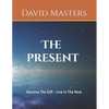 The Present: Receive The Gift - Live In The Now - Paperback
