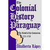 The Colonial History of Paraguay: The Revolt of the Comuneros, 1721-1735 - Paperback