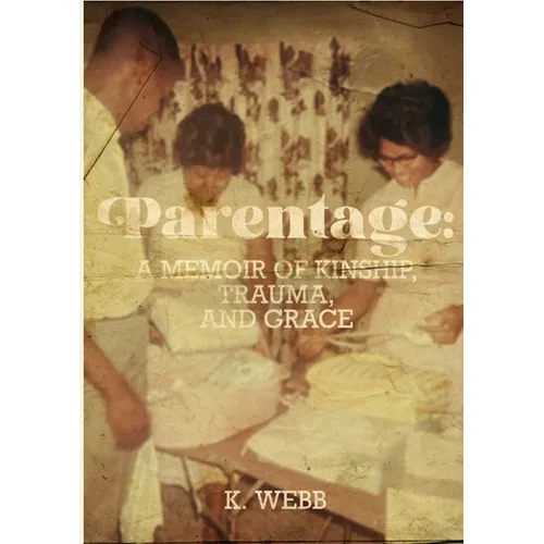 Parentage: A Memoir of Kinship, Trauma, and Grace - Paperback