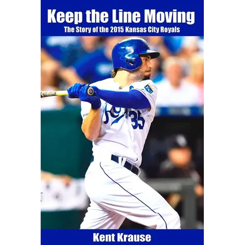 Keep the Line Moving: The Story of the 2015 Kansas City Royals - Paperback