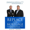 Replace Your Mortgage: How to Pay Off Your Home in 5-7 Years on Your Current Income - Paperback