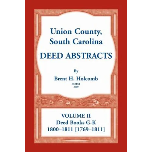 Union County, South Carolina Deed Abstracts, Volume II: Deed Books G-K (1800-1811 [1769-1811]) - Paperback