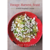 Forage, Harvest, Feast: A Wild-Inspired Cuisine - Hardcover