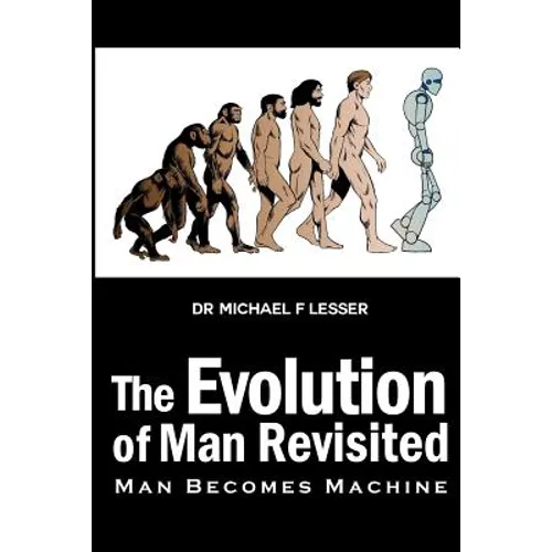 The Evolution of Man Revisited: Man Becomes Machine - Paperback