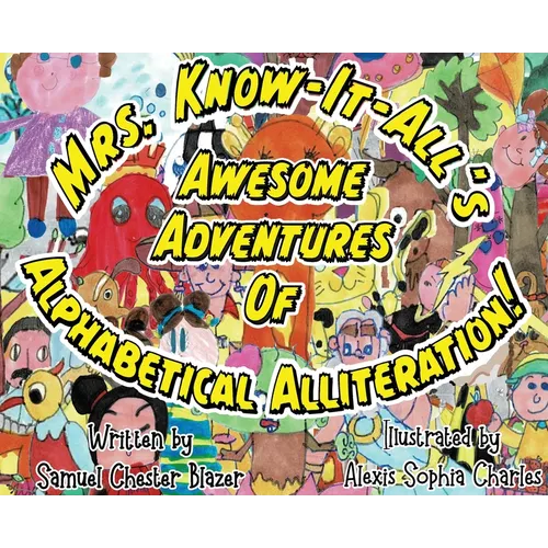 Mrs. Know-It-All's Awesome Adventures of Alphabetical Alliteration! - Hardcover