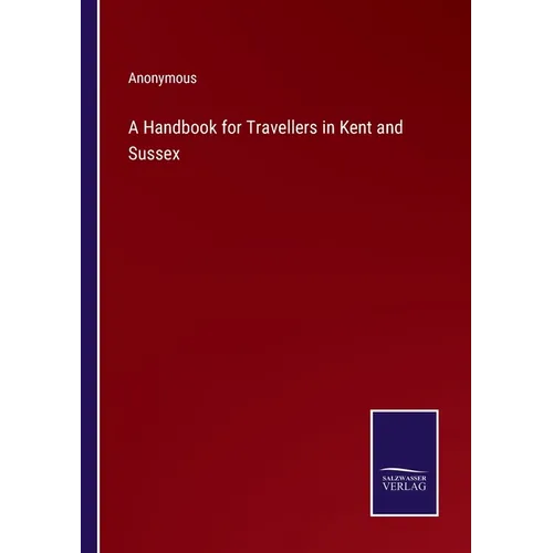 A Handbook for Travellers in Kent and Sussex - Paperback