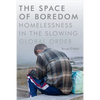 The Space of Boredom: Homelessness in the Slowing Global Order - Paperback