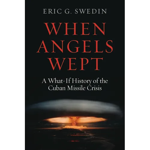 When Angels Wept: A What-If History of the Cuban Missile Crisis - Hardcover