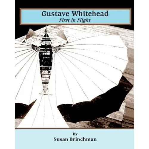 Gustave Whitehead: First in Flight - Paperback
