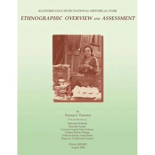 Klondike Gold Rush National Historical Park: Ethnographic Overview and Assessment - Paperback