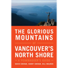The Glorious Mountains of Vancouver's North Shore: A Peakbagger's Guide - Paperback