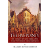 The Five Points: The History of New York City's Most Notorious Neighborhood - Paperback