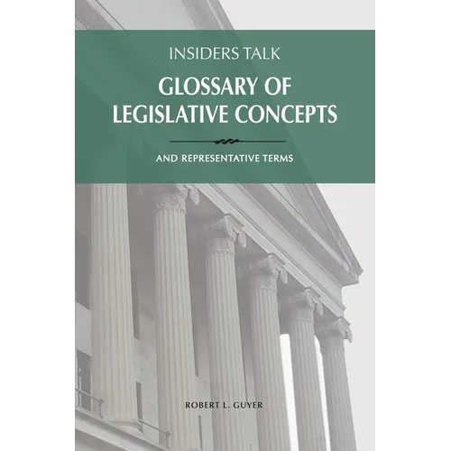 Insiders Talk Glossary of Legislative Concepts and Representative Terms - Paperback