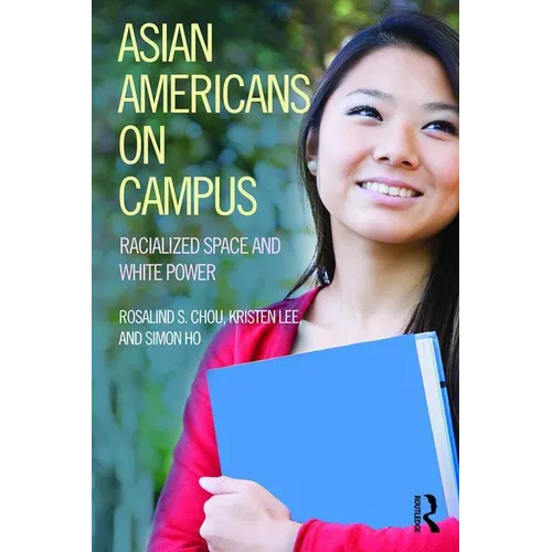 Asian Americans on Campus: Racialized Space and White Power - Paperback