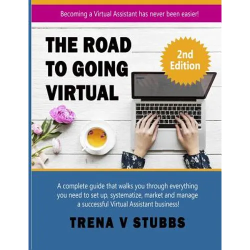 The Road to Going Virtual: Becoming a Virtual Assistant Has Never Been Easier! - Paperback