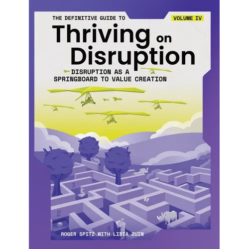 The Definitive Guide to Thriving on Disruption: Volume IV - Disruption as a Springboard to Value Creation - Paperback