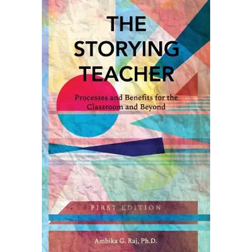 The Storying Teacher: Processes and Benefits for the Classroom and Beyond - Paperback